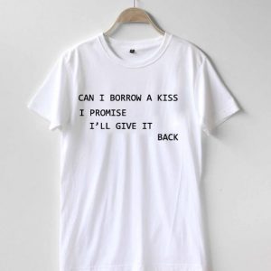 Can i borrow a kiss T-shirt Men Women and Youth