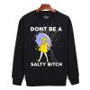 Don't Be A Salty Bitch Sweatshirt Sweater Unisex Adults size S to 2XL