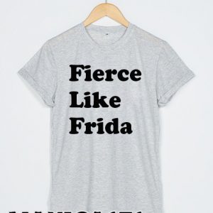Fierce like frida T-shirt Men Women and Youth