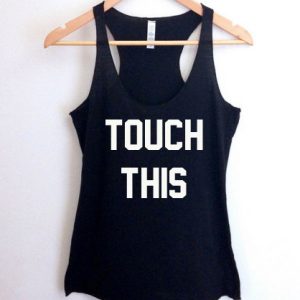Touch this tank top men and women Adult