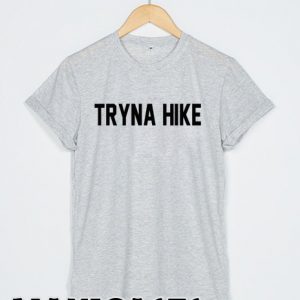 Tryna hike T-shirt Men Women and Youth