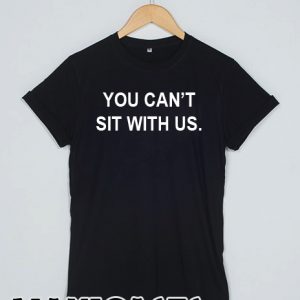 You can't sit with us T-shirt Men Women and Youth