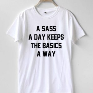 a sass a day keeps T-shirt Men Women and Youth