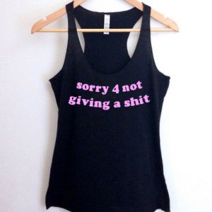 sorry 4 not giving shit tank top men and women Adult