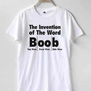 The invention of the world boob T-shirt Men Women and Youth