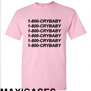 1-800-be-crybaby T-shirt Men Women and Youth