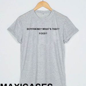 Boyfriend What's That Food T Shirt Men Women And Youth