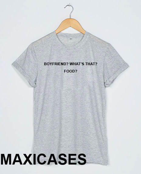 Boyfriend What's That Food T Shirt Men Women And Youth