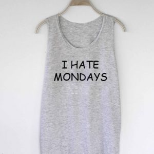 I hate mondays tank top men and women Adult