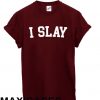 I slay T-shirt Men Women and Youth