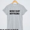 Music is my boyfriend T-shirt Men Women and Youth