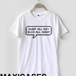 Sleep all day blog all night T-shirt Men Women and Youth