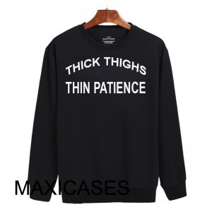 Thick thighs thin patience Sweatshirt Sweater Unisex Adults size S to 2XL