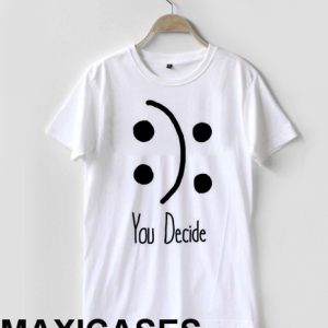 You decide T-shirt Men Women and Youth