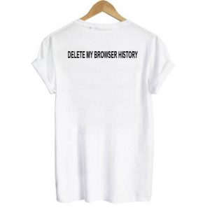 delete my browser history T-shirt Men Women and Youth
