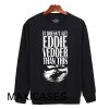 Doesn t get eddie vedder than Sweatshirt Sweater Unisex Adults size S to 2XL