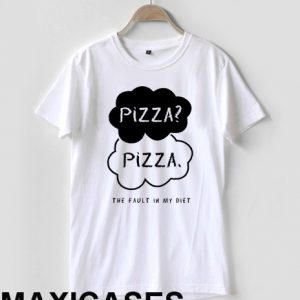 Pizza pizza the fault in my diet T-shirt Men Women and Youth