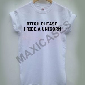 Bitch please i ride a unicorn T-shirt Men Women and Youth