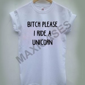 Bitch please i ride a unicorn T-shirt Men Women and Youth