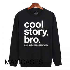 Cool story bro, now make me a sandwich Sweatshirt Sweater Unisex Adults size S to 2XL
