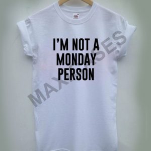 I'm not monday person T-shirt Men Women and Youth