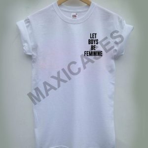 Let Boys Be Feminine T Shirt for Women, Men and Youth