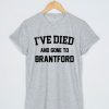 died and gone to brantford T-shirt Men Women and Youth