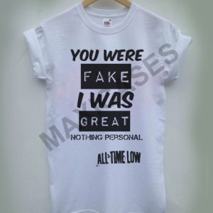 you were fake i was great all time low T-shirt Men Women and Youth