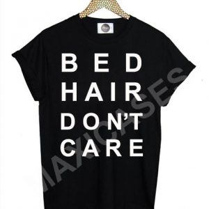 Bed hair don't care T-shirt Men Women and Youth