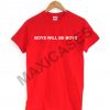 Boys will be boys T-shirt Men Women and Youth