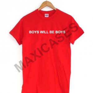 Boys will be boys T-shirt Men Women and Youth