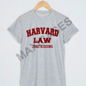Harvard Law Just Kidding T-shirt Men Women and Youth