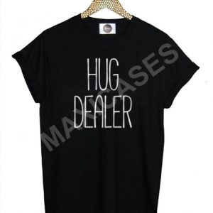 Hug dealer T-shirt Men Women and Youth