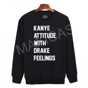Kanye attitud with drake feelings Sweatshirt Sweater Unisex Adults size S to 2XL