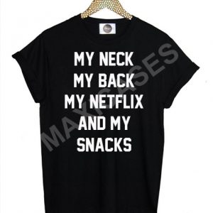 My neck my back my netflix and my snacks T-shirt Men Women and Youth