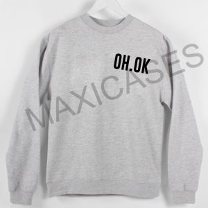 Oh ok Sweatshirt Sweater Unisex Adults size S to 2XL