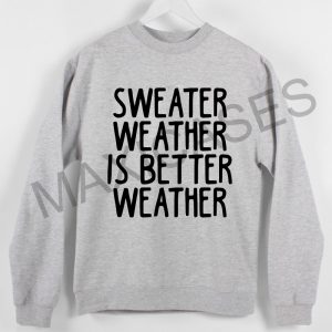 Sweater Weather Is Better Weather Sweatshirt Sweater Unisex Adults size S to 2XL