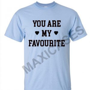 You are my favourite T-shirt Men Women and Youth