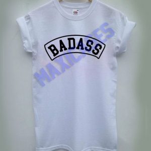 BADASS T-shirt Men Women and Youth