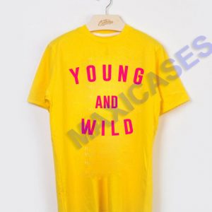Young and wild T-shirt Men Women and Youth