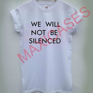 We will not be silenced T-shirt Men Women and Youth