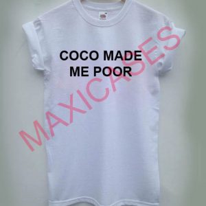 Coco made me poor T-shirt Men Women and Youth