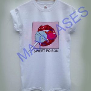 Sweet poison T Shirt for Women, Men and Youth