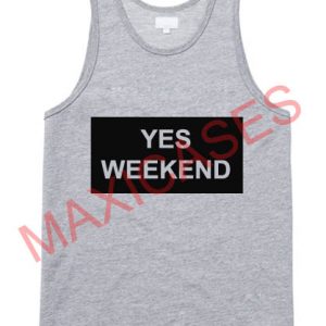 Yes weekend tank top men and women Adult
