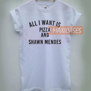 All i want is Pizza and Shawn Mendes T-shirt Men Women and Youth