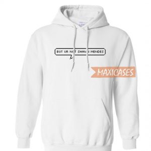 But ur not shawn mendes Hoodie Unisex Adult size S - 2XL