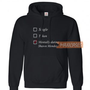 Single taken mentally dating shawn mendes Hoodie Unisex Adult size S - 2XL