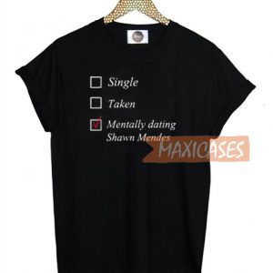 single taken mentally dating shawn mendes T-shirt Men Women and Youth