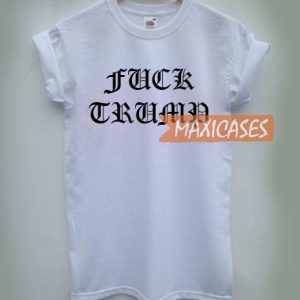 Fuck Trump Cheap Graphic T Shirts for Women, Men and Youth