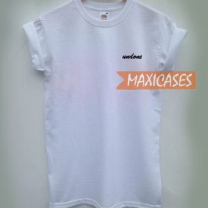 Undone T Shirt for Women, Men and Youth